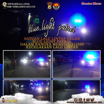 GUNA MEMINIMALISIR KECELAKAAN LALU LINTAS PADA MALAM HARI, SATUAN LALU LINTAS GELAR “BLUE LIGHT PATROL.