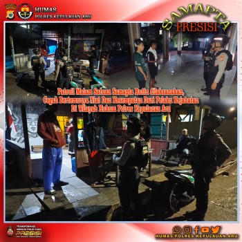 PATROLI MALAM RUTIN SATUAN SAMAPTA, CEGAH BERTEMUNYA NIAT DAN KESEMPATAN PELAKU KEJAHATAN DI WILAYAH HUKUM POLRES KEPULAUAN ARU.